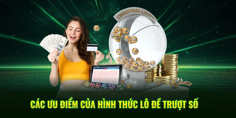 Lô Trượt QQ88 - Cách Chơi Đề Hiệu Quả Từ Dân Cao Thủ 2 Các ưu điểm của hình thức lô đề trượt số